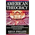 American Theocracy: The Peril and Politics of Radical Religion, Oil, and Borrowed Money in the 21st Century