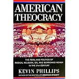 American Theocracy: The Peril and Politics of Radical Religion, Oil, and Borrowed Money in the 21st Century
