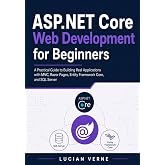 ASP.NET Core Web Development for Beginners: A Practical Guide to Building Real Applications with MVC, Razor Pages, Entity Framework Core, and SQL Server