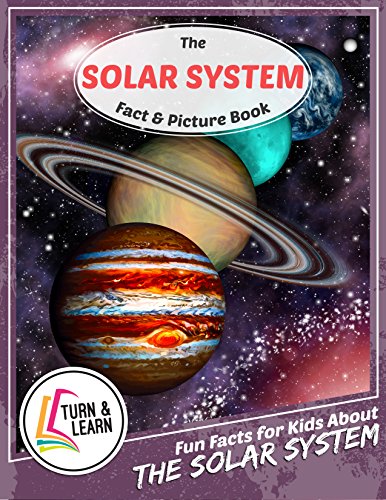 The Solar System Fact and Picture Book: Fun Facts for Kids About Solar System (Turn and Learn)
