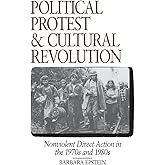 Political Protest and Cultural Revolution: Nonviolent Direct Action in the 1970s and 1980s