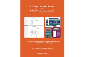 PLC Logics and HMI Screens for 4-20 mA Sensors Automation: A pratical approach to quantities measurement and monitoring using IEC 61131 - 3 Ladder Logic (AUTOMATION RECIPES)