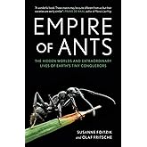 Empire of Ants: The Hidden Worlds and Extraordinary Lives of Earth?s Tiny Conquerors