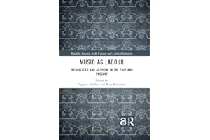 Music as Labour: Inequalities and Activism in the Past and Present (Routledge Research in the Creative and Cultural Industrie