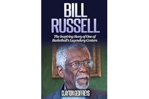 Bill Russell: The Inspiring Story of One of Basketball's Legendary Centers (Basketball Biography Books)