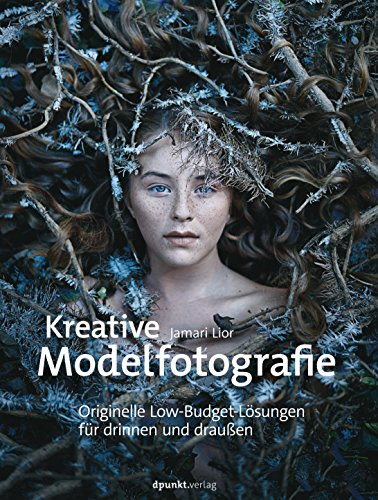 Kreative Modelfotografie: Originelle Low-Budget-Lösungen für drinnen und draußen (German Edition) by Jamari Lior