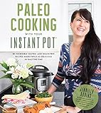 Paleo Cooking With Your Instant Pot: 80 Incredible Gluten- and Grain-Free Recipes Made Twice as Deli Paleo Cooking With Your Instant Pot: 80 Incredible Gluten- and Grain-Free Recipes Made Twice as Deli