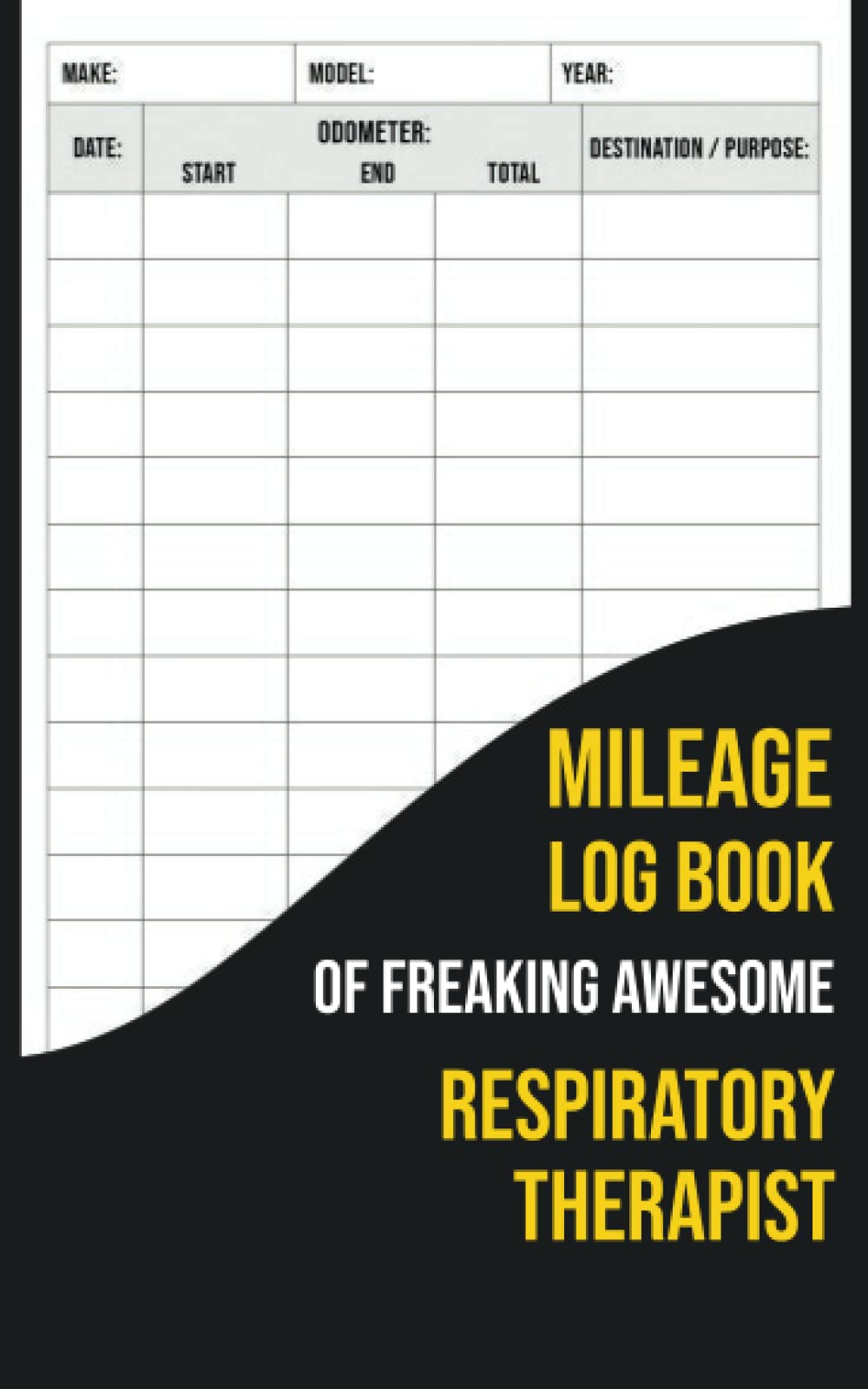 Mileage Log Book Of Freaking Awesome Respiratory Therapist: Automobile Mileage Tracker to Record Your Daily Mileage For Taxes