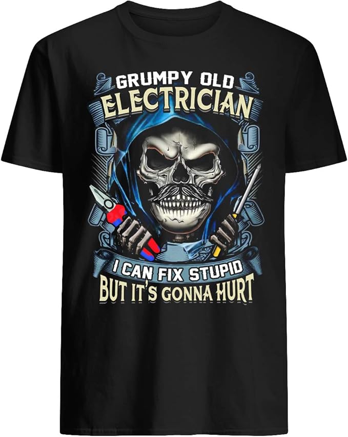 Grumpy Old Electrician I Can Fix Stupid But It's Gonna Hurt TShirt