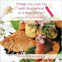 Things You Can Do With Buckwheat In A Raw Kitchen On Your Way To