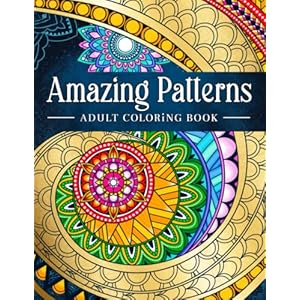 Amazing Patterns: Adult Coloring Book, Stress Relieving Mandala Style Patterns