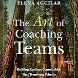The Art of Coaching Teams: Building Resilient Communities That Transform Schools