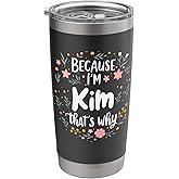 Women Because I'm Kim That's Why Woman Stainless Steel Insulated Tumbler