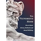 The Victorious Mind: How to Master Memory, Meditation and Mental Well-Being