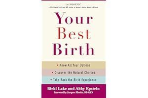 Your Best Birth: Know All Your Options, Discover the Natural Choices, and Take Back the Birth Experience