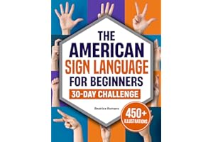 The American Sign Language For Beginners 30-Day Challenge: A Step-by-Step Illustrated Journey to Learn 400+ Signs in Just 15 Minutes a Day—Perfect for Families, Friends, and Caregivers