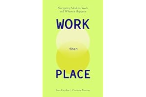 WORK Then PLACE: Navigating Modern Work & Where it Happens