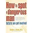 How to Spot a Dangerous Man Before You Get Involved