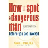 How to Spot a Dangerous Man Before You Get Involved