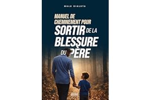 Manuel de Cheminement pour sortir de la blessure du père
