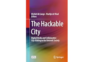 The Hackable City: Digital Media and Collaborative City-Making in the Network Society