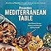 Prevention Mediterranean Table: 100 Vibrant Recipes to Savor and Share for Lifelong Health: A Cookbo by Editors Of Prevention Magazine, Jennifer Mcdaniel