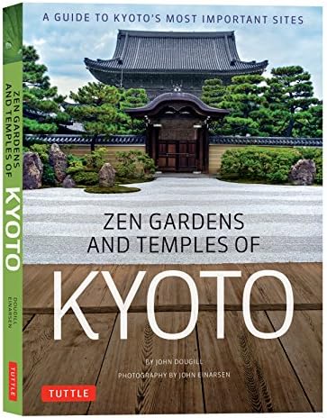 Zen Gardens and Temples of Kyoto: A Guide to Kyoto's Most Important Sites