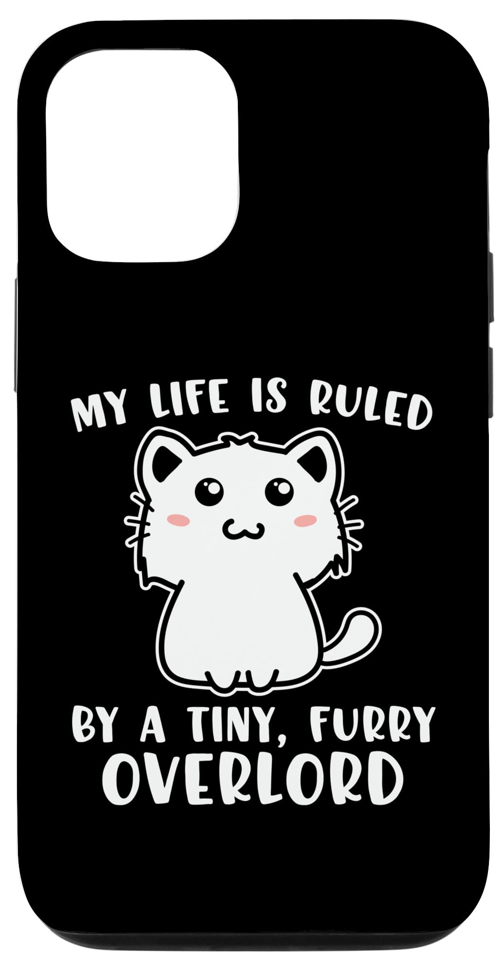 iPhone 15 Pro My Life Is Ruled By A Tiny Furry Overlord Cat Kitten Cats Case