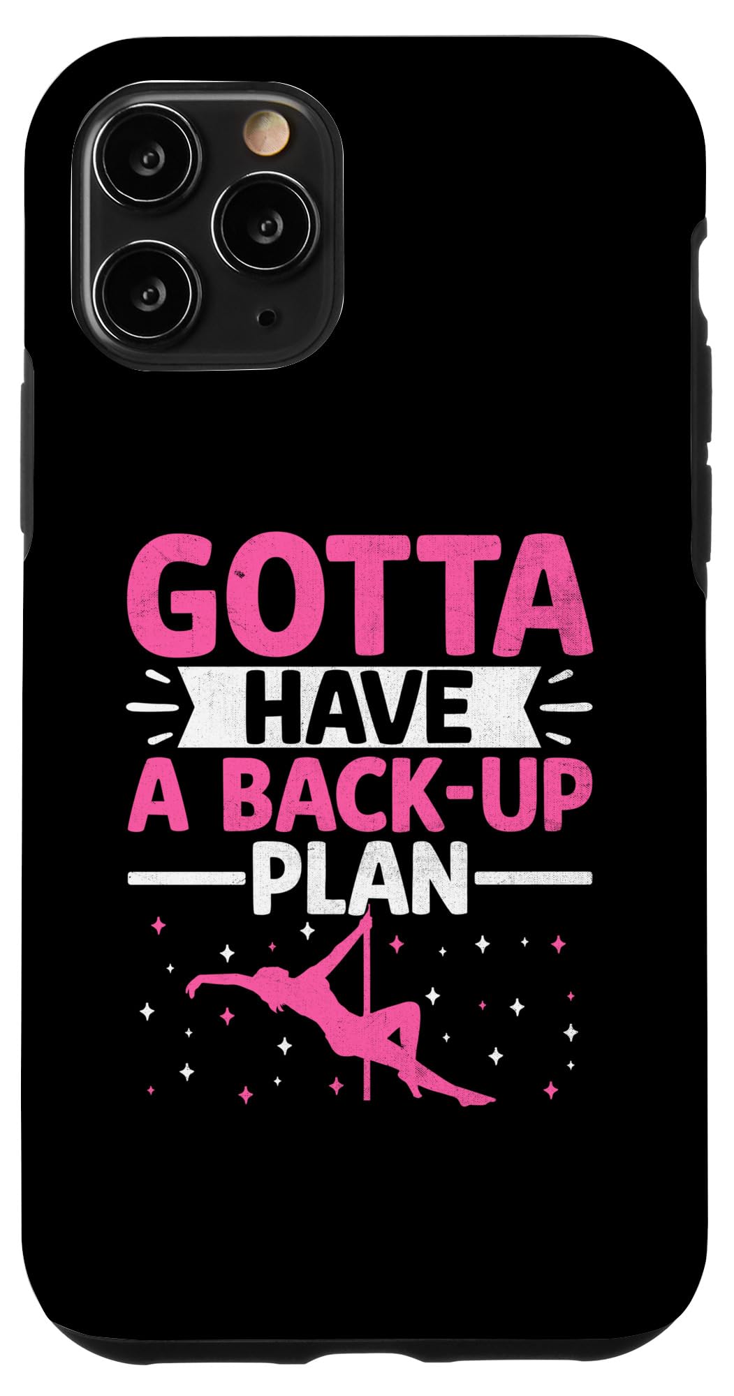 iPhone 11 Pro Gotta Have A Back Up Plan Pole Dancer Dancing Dance Case