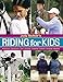 Judy Richter's Riding for Kids: Stable Care, Equipment, Tack, Clothing, Longeing, Lessons, Jumping, by Judy Richter