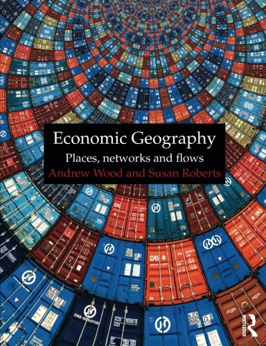 Economic Geography: Places, Networks and Flows