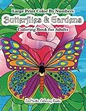 Large Print Color By Numbers Butterflies & Gardens Coloring Book For Adults: Easy and Simple Large Pictures Adult Color By Numbers Coloring Book with ... Color By Number Coloring Books) (Volume 3) by 