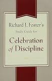 Richard J. Foster's Study Guide for "Celebration of Discipline"