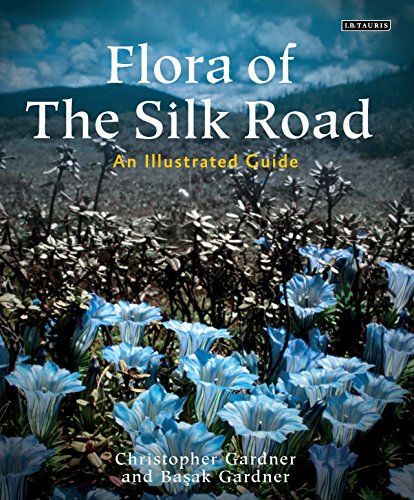 Download Flora of the Silk Road: The Complete Illustrated Guide