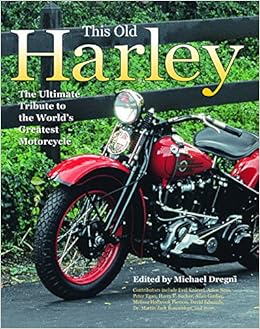This Old Harley: The Ultimate Tribute to the World's Greatest Motorcycle, by Michael Dregni This Old Harley: The Ultimate Tribute to the World's Greatest Motorcycle, by Michael Dregni
