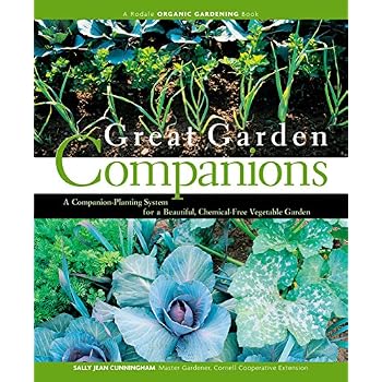 Great Garden Companions: A Companion-Planting System for a Beautiful, Chemical-Free Vegetable Garden
