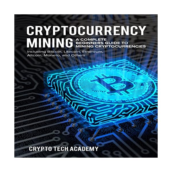Cryptocurrency Mining: A Complete Beginners Guide to Mining Cryptocurrencies, Including Bitcoin, Litecoin, Ethereum… - Image 3
