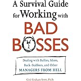 A Survival Guide for Working With Bad Bosses: Dealing With Bullies, Idiots, Back-stabbers, And Other Managers from Hell