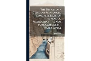 The Design of a Cellular Reinforced Concrete dam for the Kensico Reservoir of the New York Catskill Mt. Water Supply