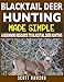 Blacktail Deer Hunting Made Simple: A Beginners Resource To Blacktail Deer Hunting
