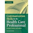 Communication Skills For The Health Care Professional: Concepts, Practice, And Evidence