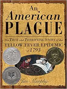 Amazon Com An American Plague The True And Terrifying Story Of The Yellow Fever Epidemic Of 1793 Newbery Honor Book 0046442776080 Murphy Jim Books