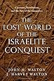 The Lost World of the Israelite Conquest: Covenant, Retribution, and the Fate of the Canaanites