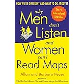 Why Men Don't Listen and Women Can't Read Maps: How We're Different and What to Do About It
