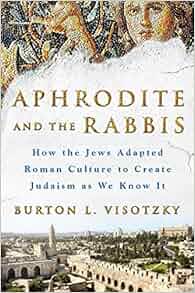 Aphrodite And The Rabbis How The Jews Adapted Roman Culture - 