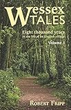 WESSEX TALES: Eight Thousand Years in the Life of an English Village - Volume 1 of 2 by