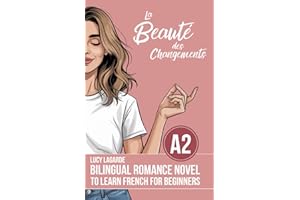 Bilingual Romance Novel to Learn French for Beginners ( A2 ): la beauté des changements