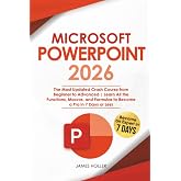 Microsoft PowerPoint: The Most Updated Crash Course from Beginner to Advanced Learn All the Functions, Macros and Formulas to Become a Pro in 7 Days or Less