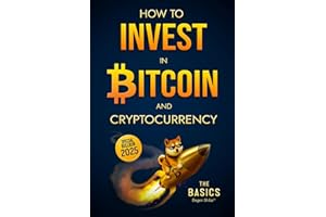 How to Invest in Bitcoin and Cryptocurrency - The Basics: Simple and Effective Long-Term Crypto Investment Strategies for Beg