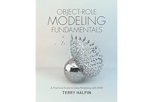 Object-Role Modeling Fundamentals: A Practical Guide to Data Modeling with ORM